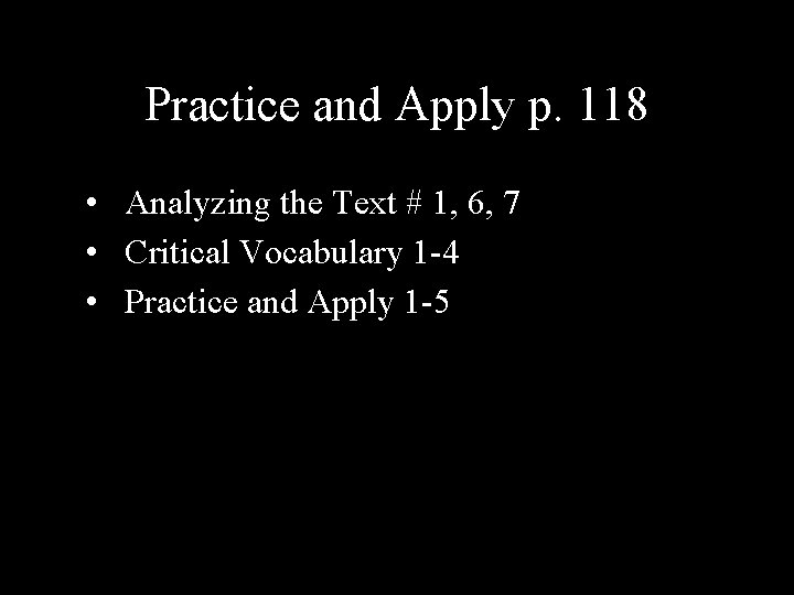 Practice and Apply p. 118 • Analyzing the Text # 1, 6, 7 •