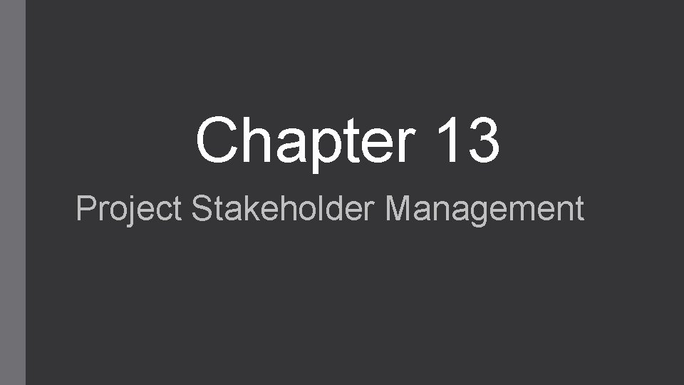 Chapter 13 Project Stakeholder Management 