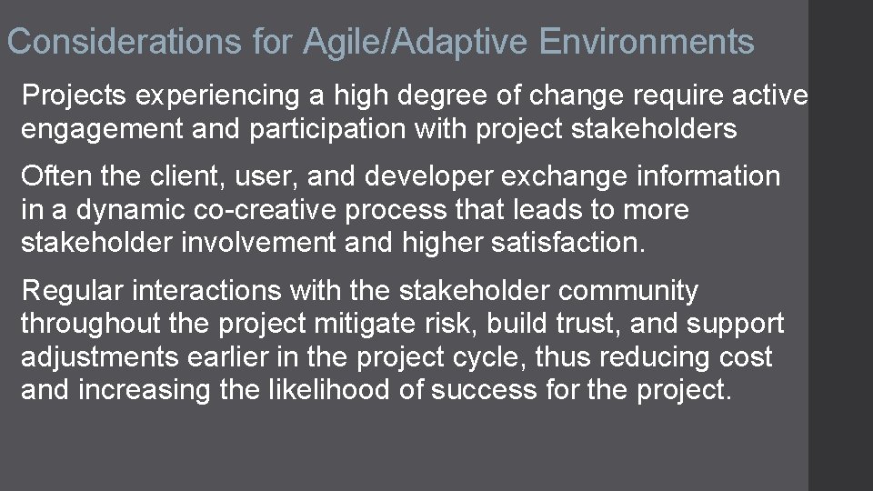 Considerations for Agile/Adaptive Environments Projects experiencing a high degree of change require active engagement