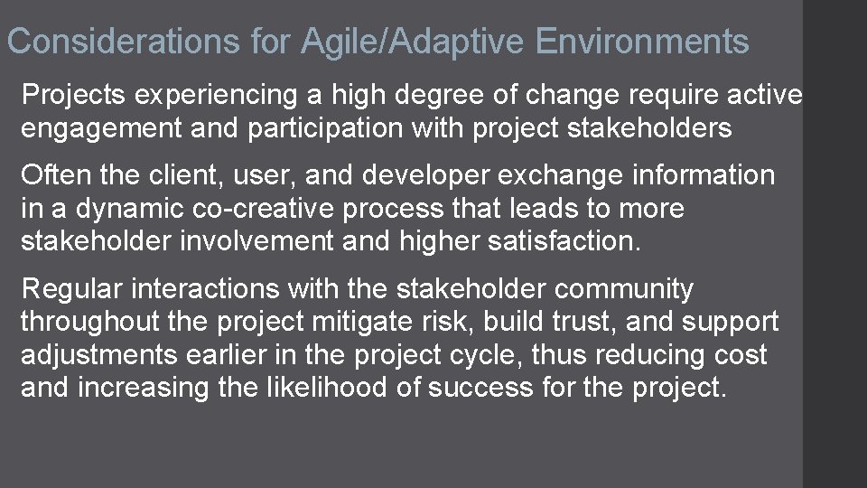 Considerations for Agile/Adaptive Environments Projects experiencing a high degree of change require active engagement