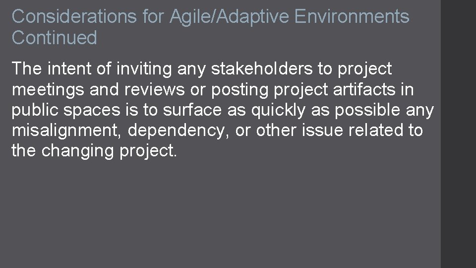 Considerations for Agile/Adaptive Environments Continued The intent of inviting any stakeholders to project meetings