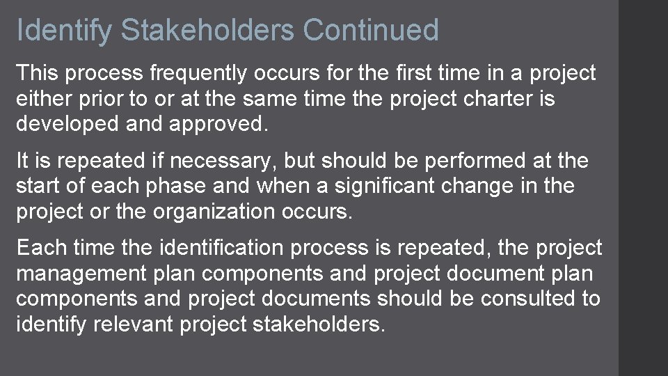 Identify Stakeholders Continued This process frequently occurs for the first time in a project