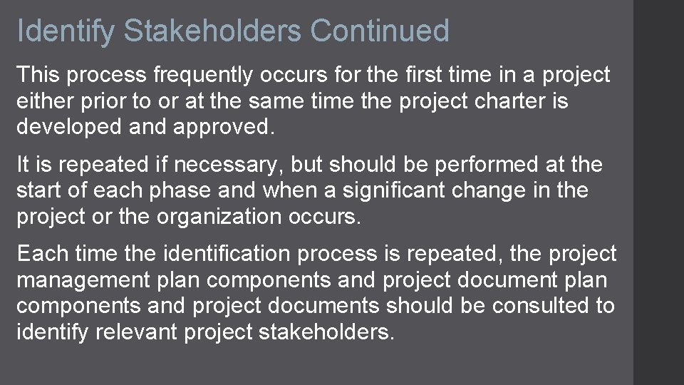 Identify Stakeholders Continued This process frequently occurs for the first time in a project