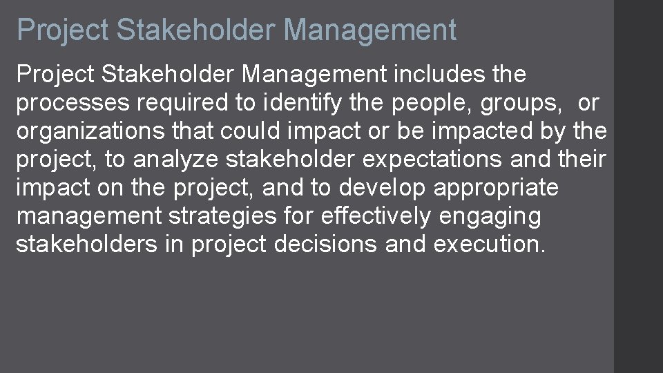 Project Stakeholder Management includes the processes required to identify the people, groups, or organizations