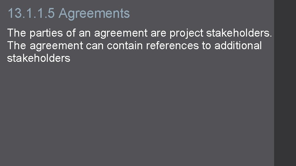 13. 1. 1. 5 Agreements The parties of an agreement are project stakeholders. The