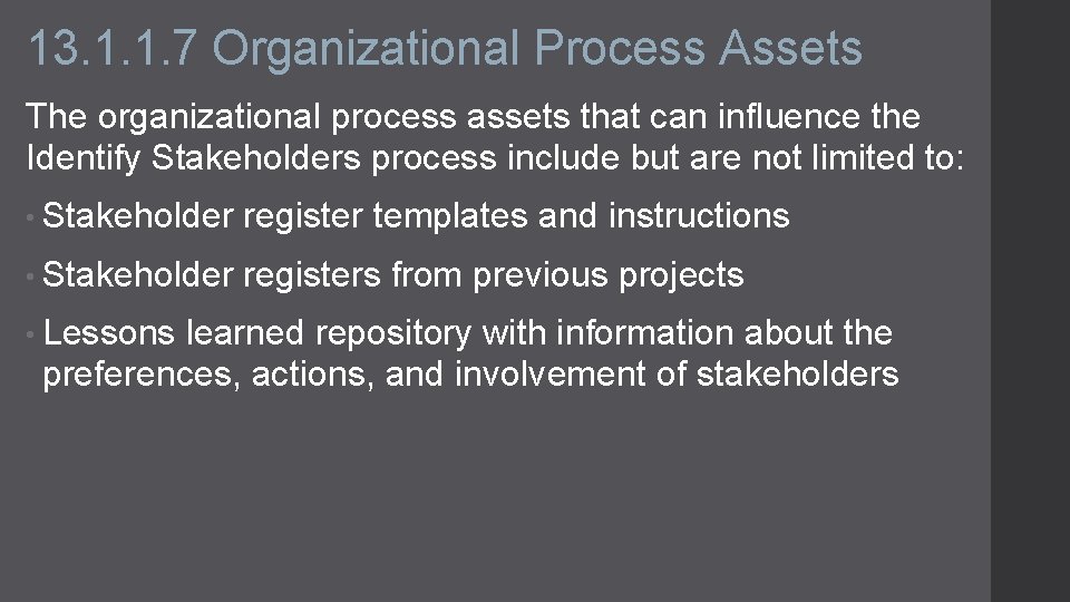 13. 1. 1. 7 Organizational Process Assets The organizational process assets that can influence