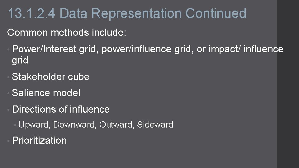 13. 1. 2. 4 Data Representation Continued Common methods include: • Power/Interest grid, power/influence