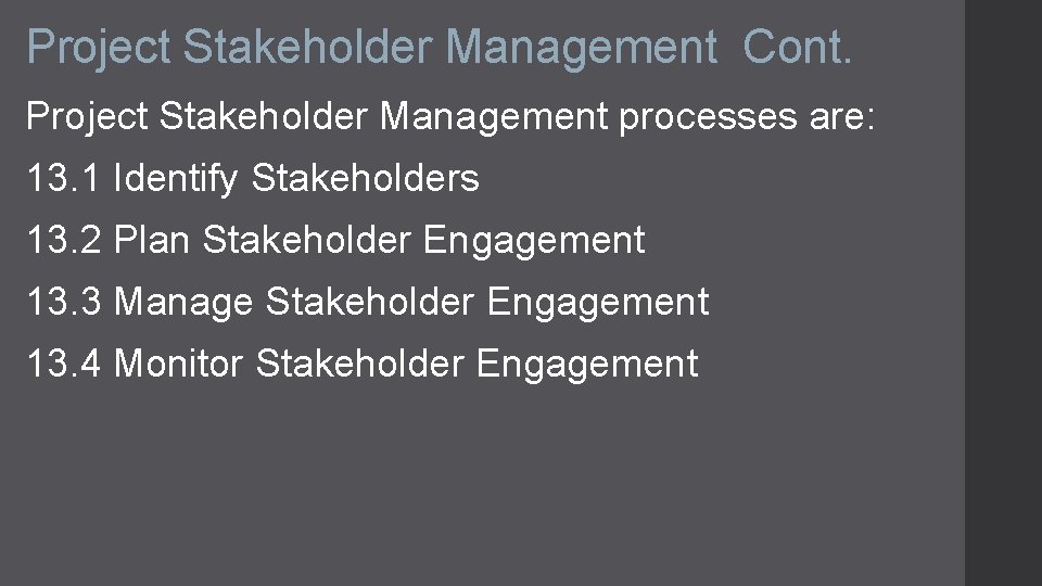 Project Stakeholder Management Cont. Project Stakeholder Management processes are: 13. 1 Identify Stakeholders 13.