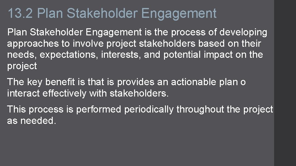 13. 2 Plan Stakeholder Engagement is the process of developing approaches to involve project