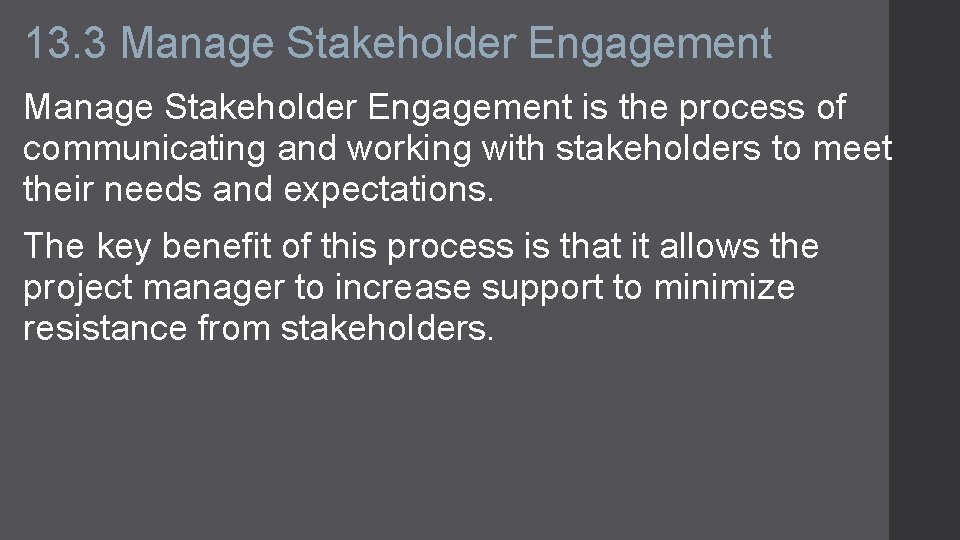 13. 3 Manage Stakeholder Engagement is the process of communicating and working with stakeholders