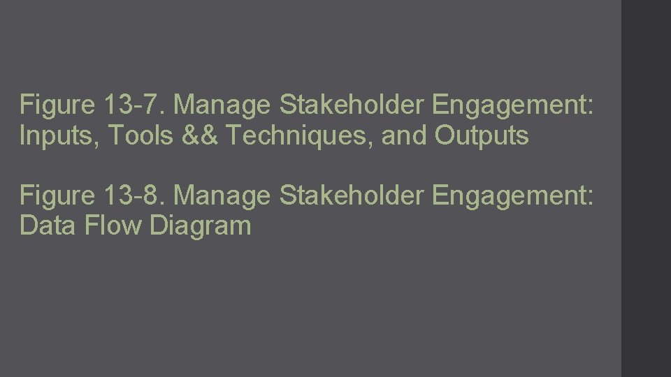 Figure 13 -7. Manage Stakeholder Engagement: Inputs, Tools && Techniques, and Outputs Figure 13