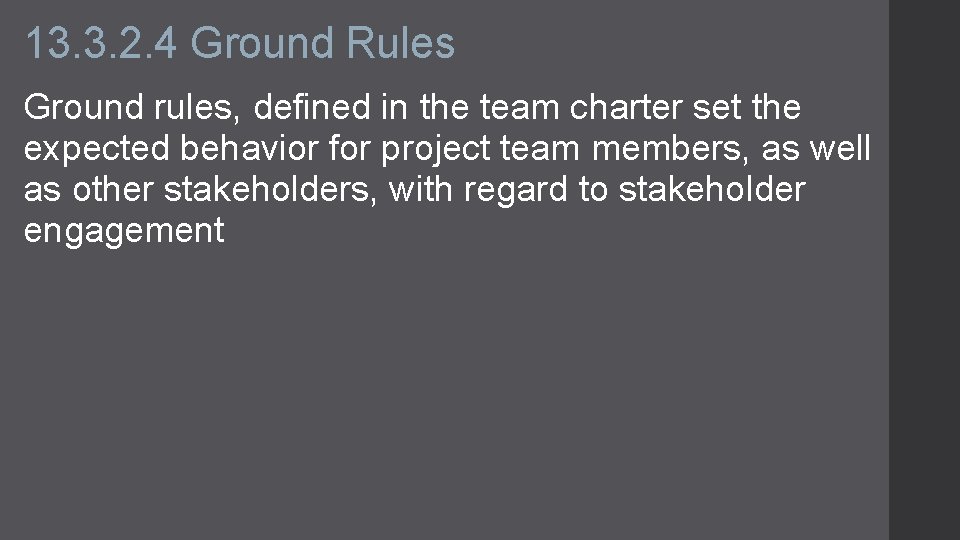 13. 3. 2. 4 Ground Rules Ground rules, defined in the team charter set