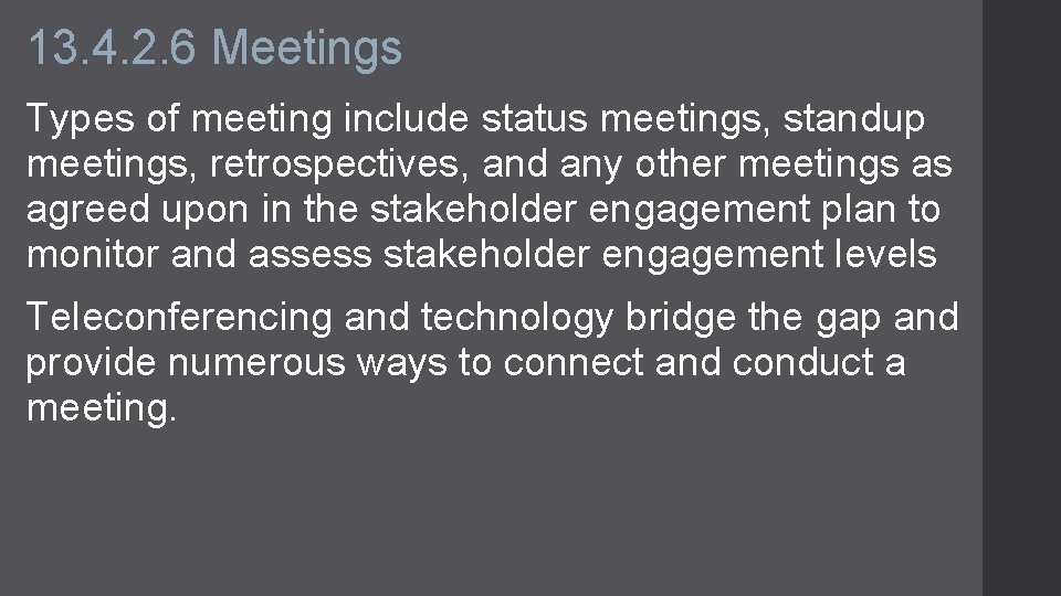 13. 4. 2. 6 Meetings Types of meeting include status meetings, standup meetings, retrospectives,