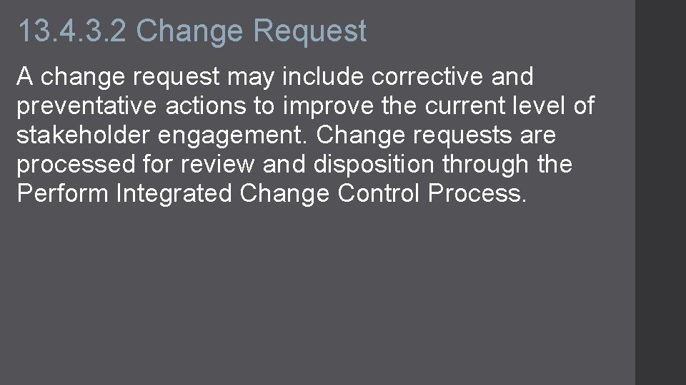 13. 4. 3. 2 Change Request A change request may include corrective and preventative