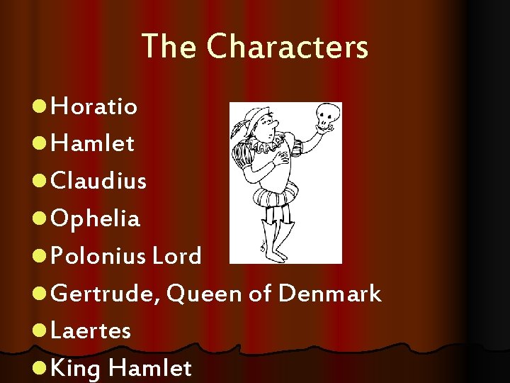 The Characters l Horatio l Hamlet l Claudius l Ophelia l Polonius Lord l