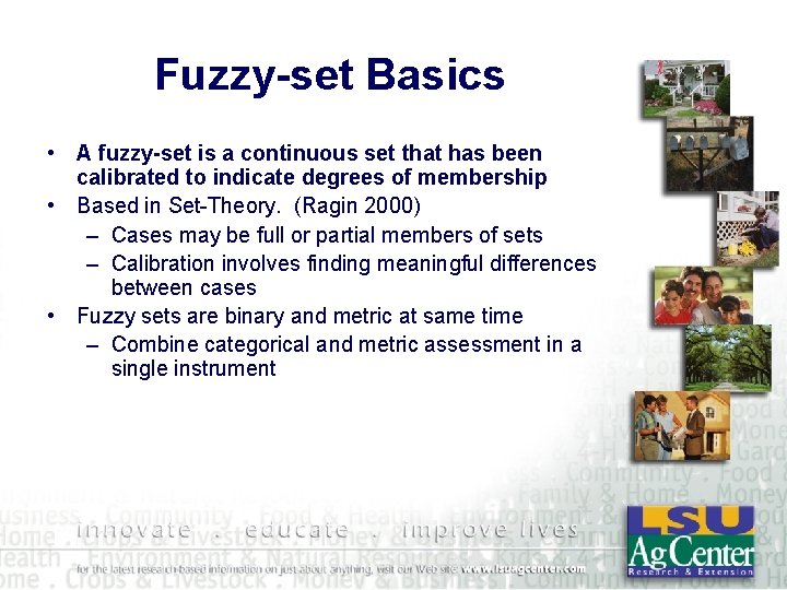 Fuzzy-set Basics • A fuzzy-set is a continuous set that has been calibrated to