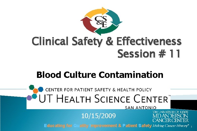 Clinical Safety & Effectiveness Session # 11 Blood Culture Contamination 10/15/2009 Educating for Quality