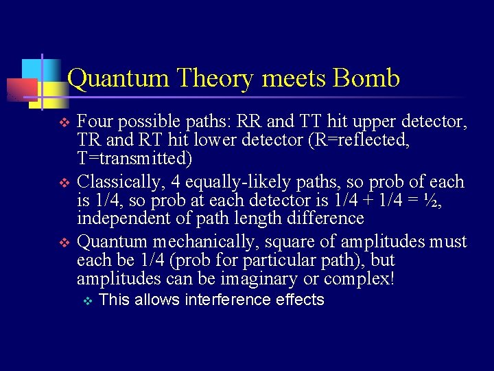 Quantum Theory meets Bomb v v v Four possible paths: RR and TT hit