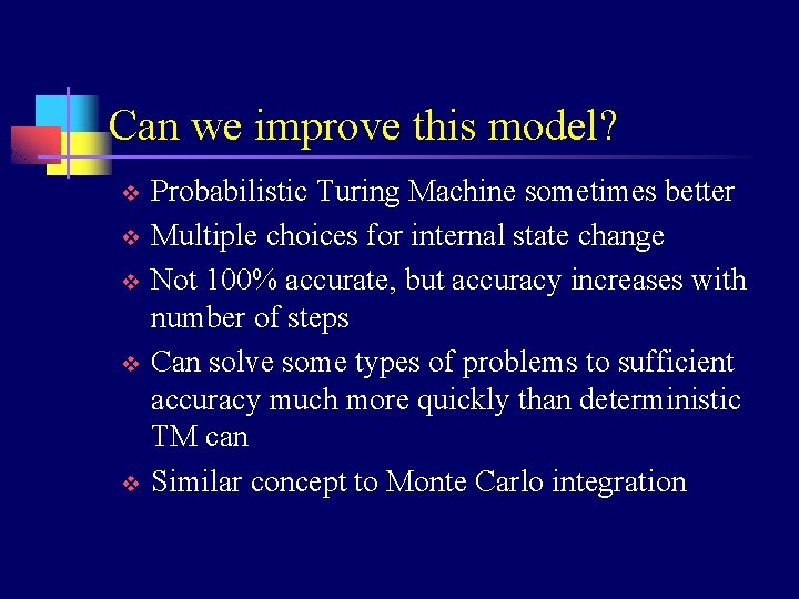 Can we improve this model? v v v Probabilistic Turing Machine sometimes better Multiple
