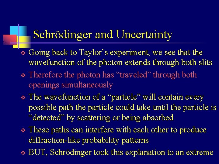 Schrödinger and Uncertainty v v v Going back to Taylor’s experiment, we see that