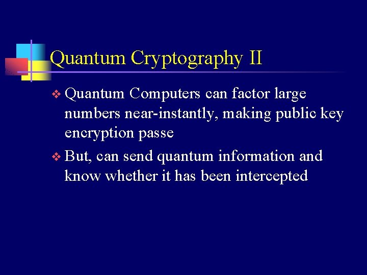 Quantum Cryptography II v Quantum Computers can factor large numbers near-instantly, making public key
