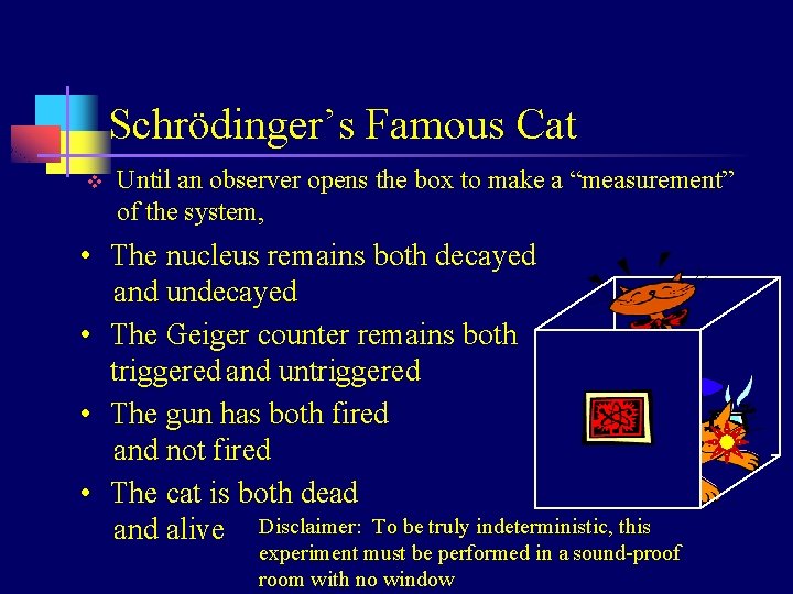 Schrödinger’s Famous Cat v Until an observer opens the box to make a “measurement”