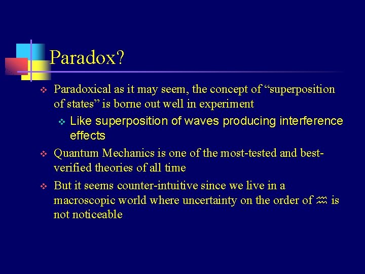 Paradox? v v v Paradoxical as it may seem, the concept of “superposition of