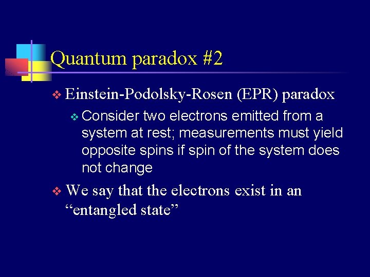 Quantum paradox #2 v Einstein-Podolsky-Rosen v (EPR) paradox Consider two electrons emitted from a