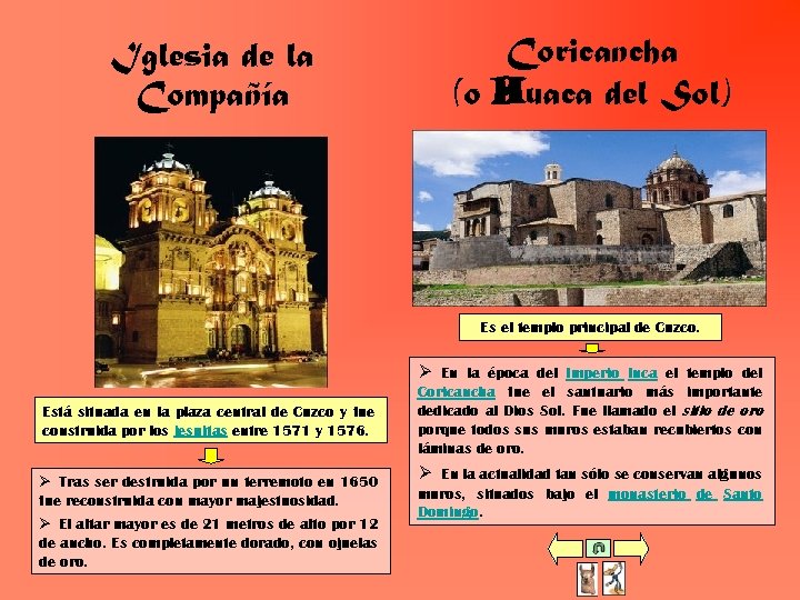 Iglesia de la Compañía Coricancha (o Huaca del Sol) Es el templo principal de