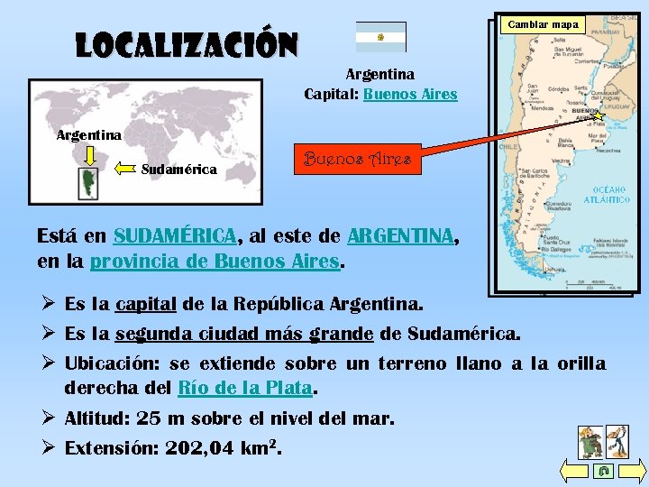 Cambiar mapa Localización Argentina Capital: Buenos Aires Argentina Sudamérica Buenos Aires Provincia de Buenos