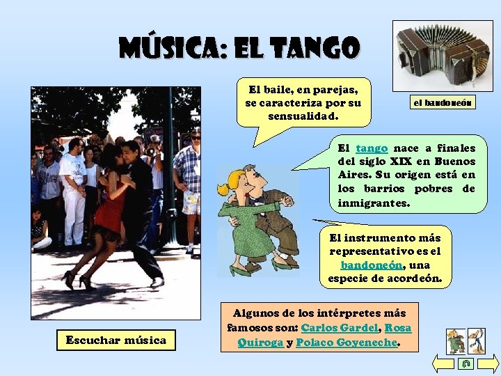 Música: el tango El baile, en parejas, se caracteriza por su sensualidad. el bandoneón