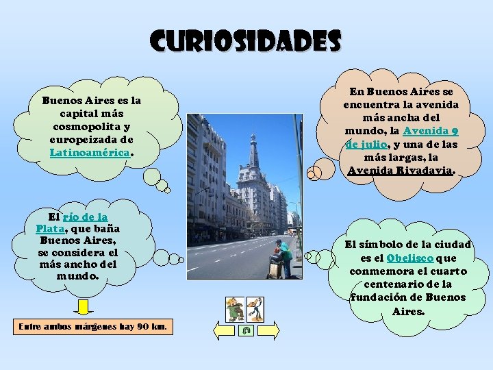 Curiosidades Buenos Aires es la capital más cosmopolita y europeizada de Latinoamérica. El río