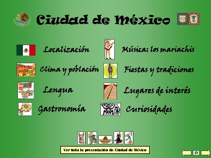 Ciudad de México Localización Clima y población Lengua Gastronomía Música: los mariachis Fiestas y