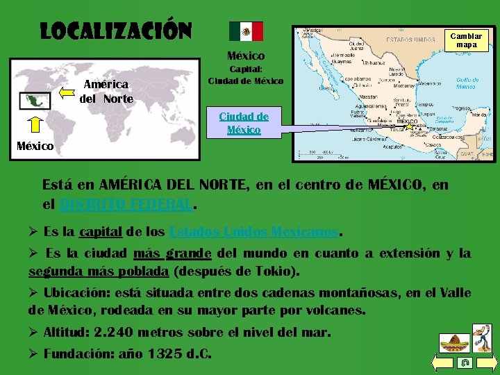 Localización Distrito Federal. Cambiar mapa México América del Norte Capital: Ciudad de México Cambiar