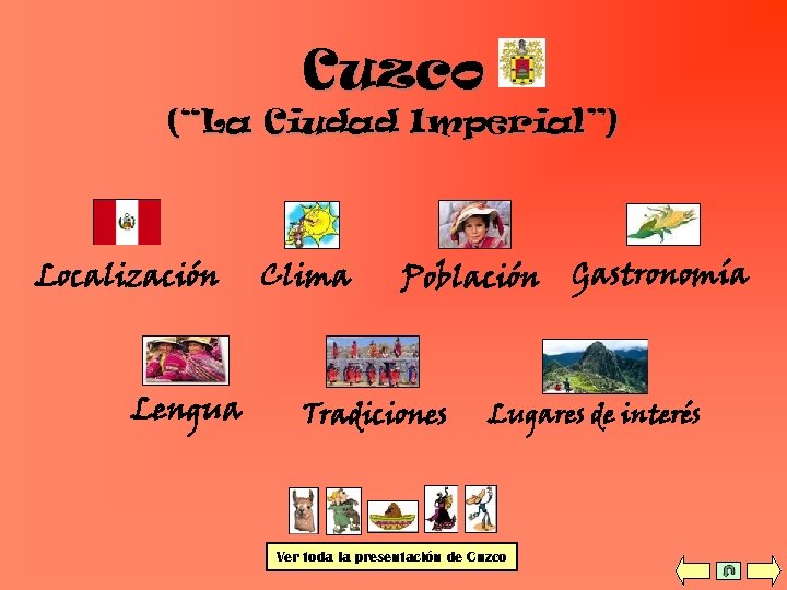 Cuzco (“La Ciudad Imperial”) Localización Lengua Clima Población Tradiciones Gastronomía Lugares de interés Ver