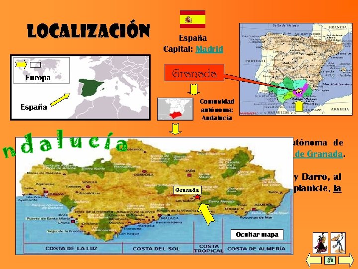 Localización Europa España Capital: Madrid Granada Comunidad autónoma: Andalucía Está en EUROPA, en el