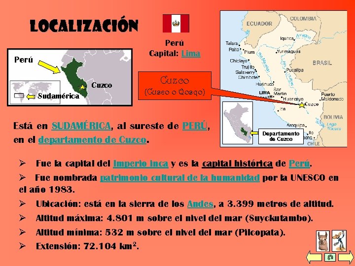 Localización Perú Capital: Lima Perú Cuzco Sudamérica Cuzco (Cusco o Qosqo) Está en SUDAMÉRICA,