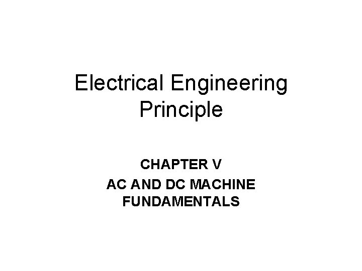 Electrical Engineering Principle CHAPTER V AC AND DC MACHINE FUNDAMENTALS 