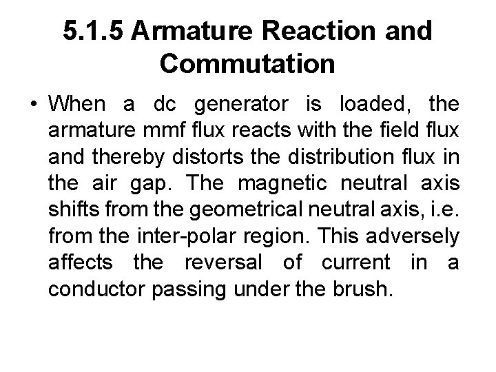 5. 1. 5 Armature Reaction and Commutation • When a dc generator is loaded,