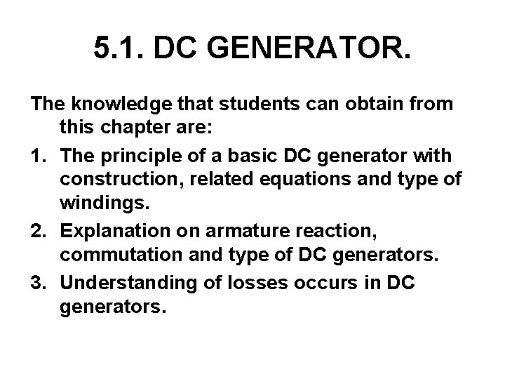 5. 1. DC GENERATOR. The knowledge that students can obtain from this chapter are: