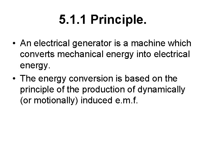 5. 1. 1 Principle. • An electrical generator is a machine which converts mechanical