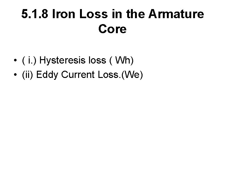 5. 1. 8 Iron Loss in the Armature Core • ( i. ) Hysteresis