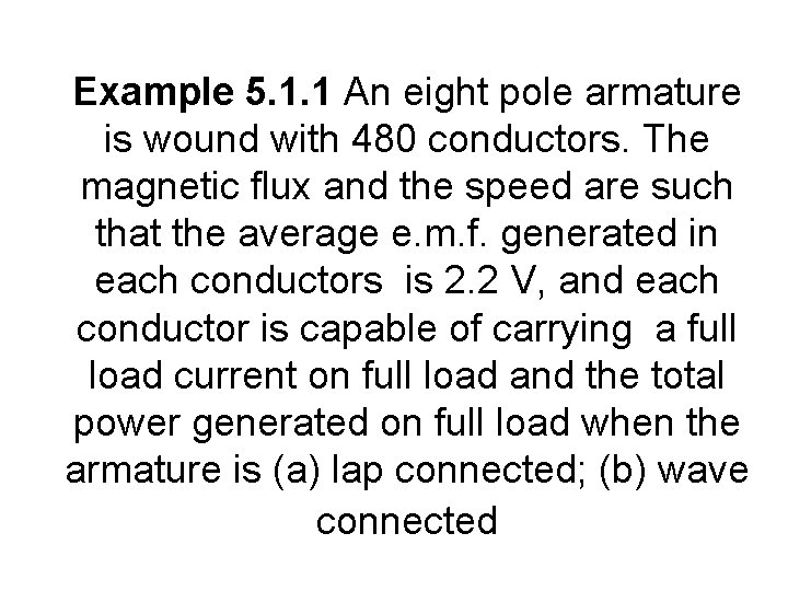 Example 5. 1. 1 An eight pole armature is wound with 480 conductors. The