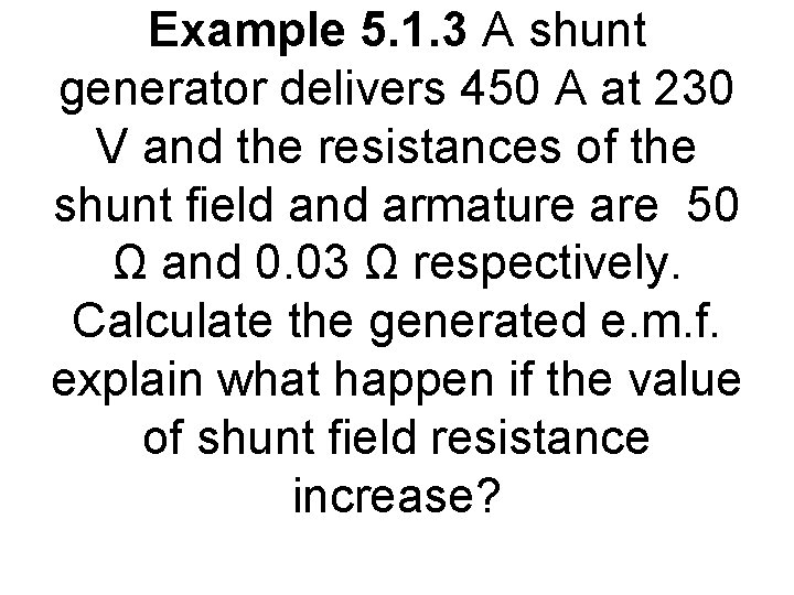 Example 5. 1. 3 A shunt generator delivers 450 A at 230 V and