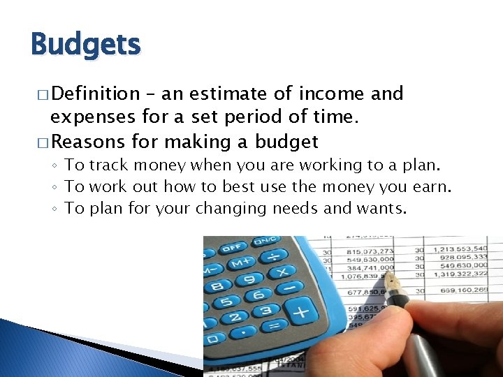 Budgets � Definition – an estimate of income and expenses for a set period