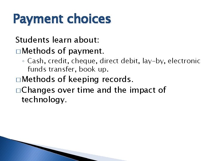 Payment choices Students learn about: � Methods of payment. ◦ Cash, credit, cheque, direct