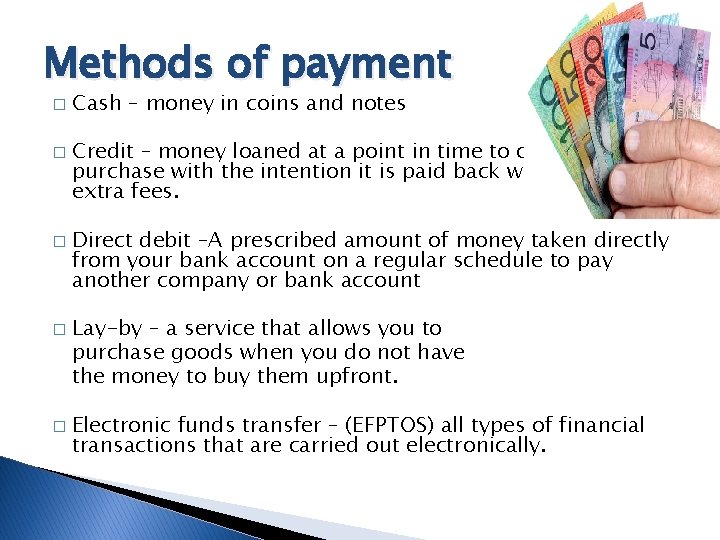 Methods of payment � � � Cash – money in coins and notes Credit