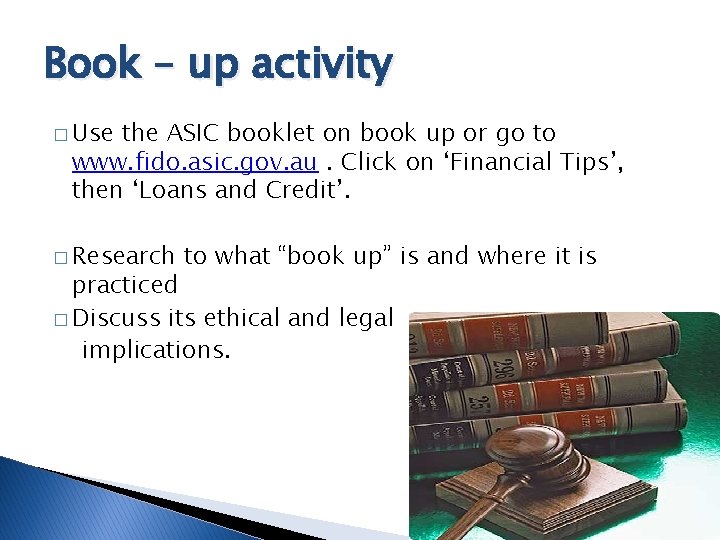 Book – up activity � Use the ASIC booklet on book up or go