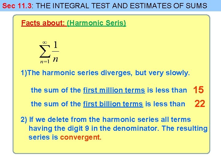 Sec 11. 3: THE INTEGRAL TEST AND ESTIMATES OF SUMS Facts about: (Harmonic Seris)