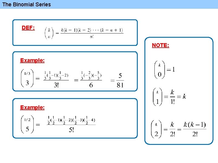 The Binomial Series DEF: NOTE: Example: 